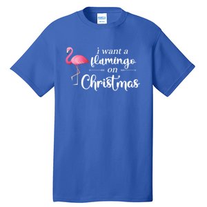 I Want A Flamingo On Christmas Xmas Holiday Funny Gift Tall T-Shirt