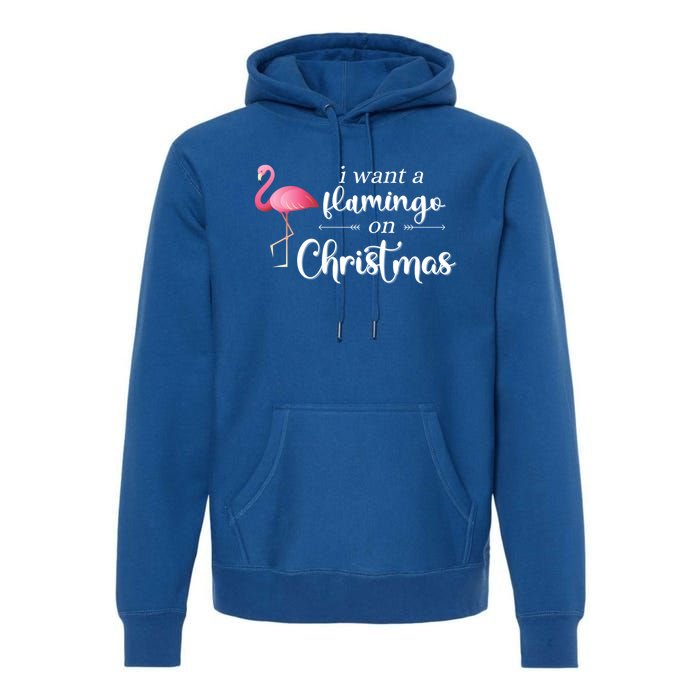 I Want A Flamingo On Christmas Xmas Holiday Funny Gift Premium Hoodie