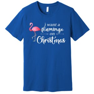 I Want A Flamingo On Christmas Xmas Holiday Funny Gift Premium T-Shirt