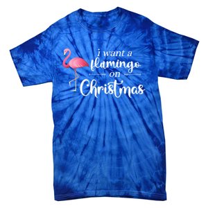 I Want A Flamingo On Christmas Xmas Holiday Funny Gift Tie-Dye T-Shirt