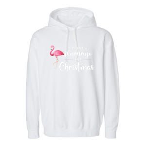 I Want A Flamingo On Christmas Xmas Holiday Funny Gift Garment-Dyed Fleece Hoodie