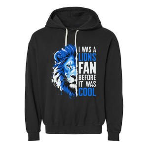 I Was A Lions Fan Before It Was Cool Lions Fan Garment-Dyed Fleece Hoodie