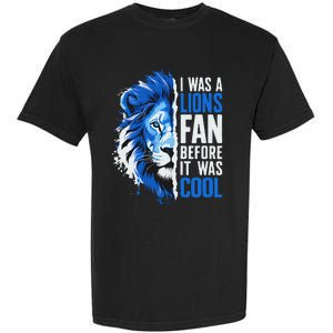 I Was A Lions Fan Before It Was Cool Lions Fan Garment-Dyed Heavyweight T-Shirt