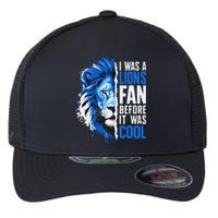 I Was A Lions Fan Before It Was Cool Lions Fan Flexfit Unipanel Trucker Cap