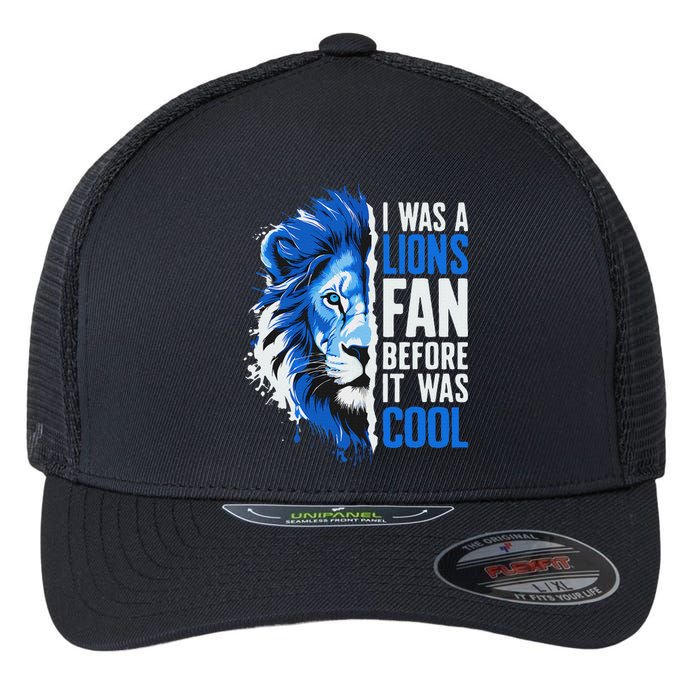 I Was A Lions Fan Before It Was Cool Lions Fan Flexfit Unipanel Trucker Cap