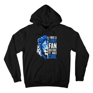 I Was A Lions Fan Before It Was Cool Lions Fan Hoodie