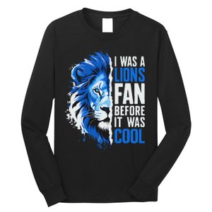 I Was A Lions Fan Before It Was Cool Lions Fan Long Sleeve Shirt