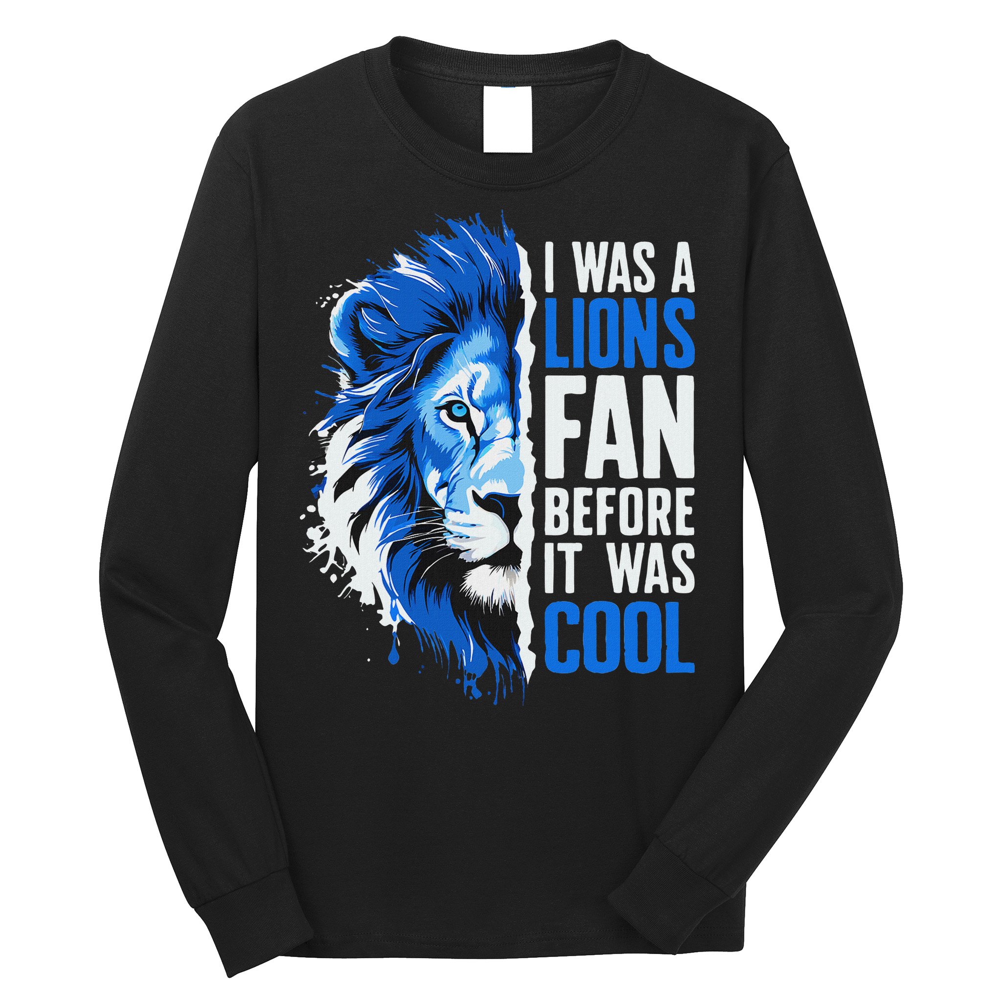 I Was A Lions Fan Before It Was Cool Lions Fan Long Sleeve Shirt