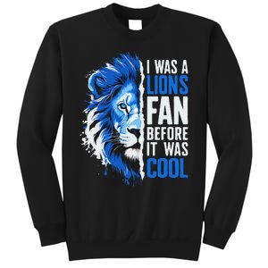 I Was A Lions Fan Before It Was Cool Lions Fan Sweatshirt