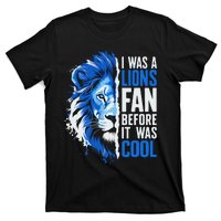 I Was A Lions Fan Before It Was Cool Lions Fan T-Shirt