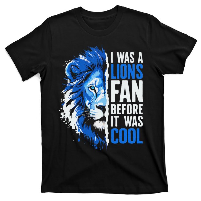 I Was A Lions Fan Before It Was Cool Lions Fan T-Shirt