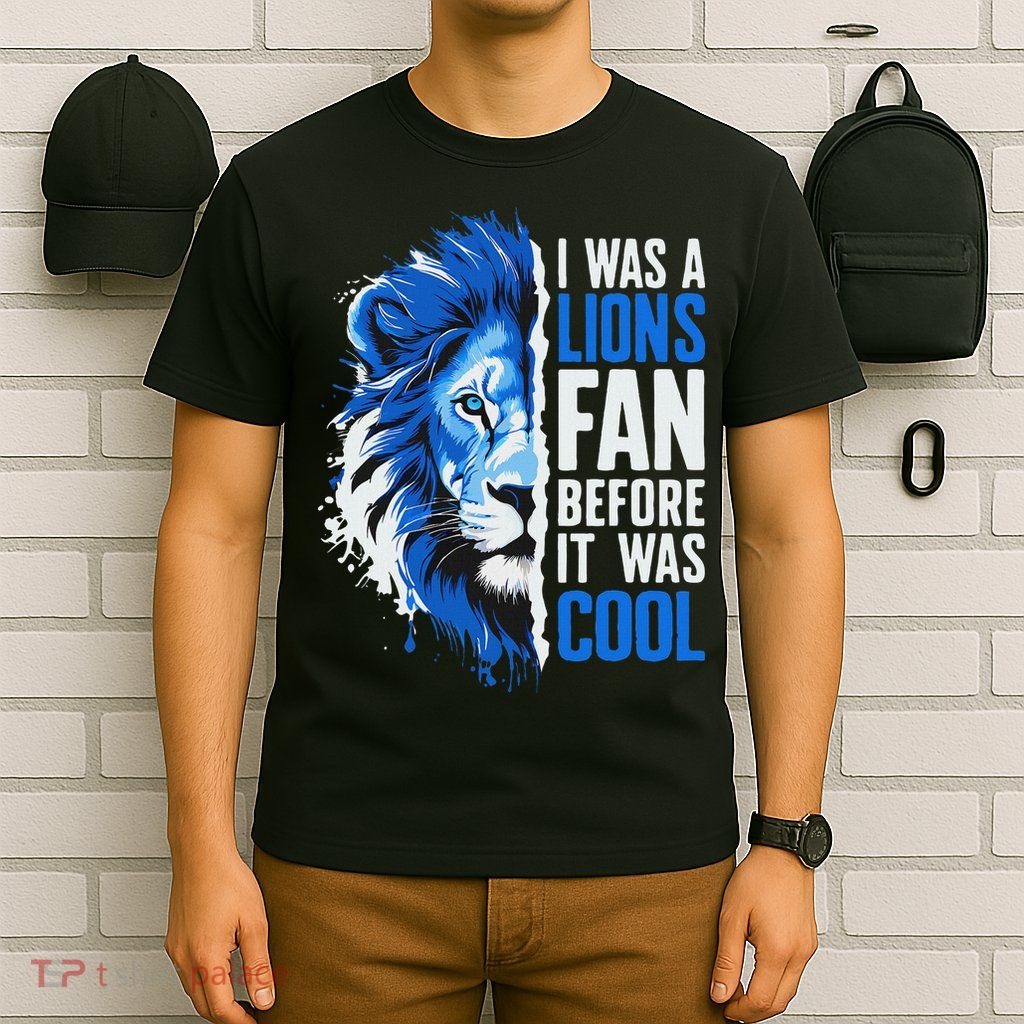 I Was A Lions Fan Before It Was Cool Lions Fan T-Shirt