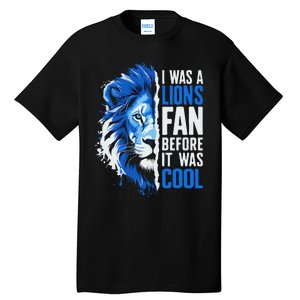 I Was A Lions Fan Before It Was Cool Lions Fan Tall T-Shirt