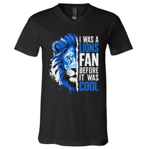 I Was A Lions Fan Before It Was Cool Lions Fan V-Neck T-Shirt