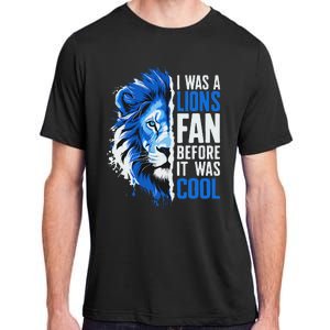 I Was A Lions Fan Before It Was Cool Lions Fan Adult ChromaSoft Performance T-Shirt