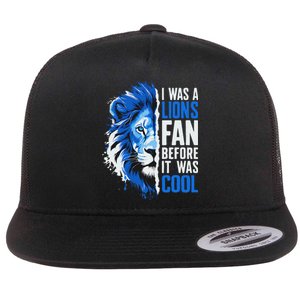 I Was A Lions Fan Before It Was Cool Lions Fan Flat Bill Trucker Hat