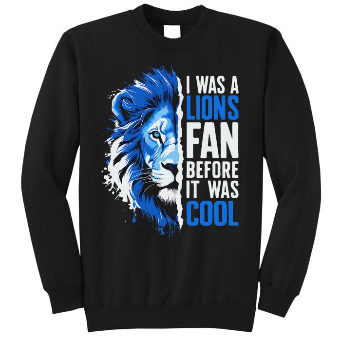 I Was A Lions Fan Before It Was Cool Lions Fan Tall Sweatshirt