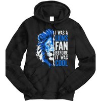 I Was A Lions Fan Before It Was Cool Lions Fan Tie Dye Hoodie