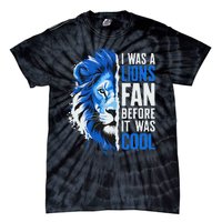 I Was A Lions Fan Before It Was Cool Lions Fan Tie-Dye T-Shirt