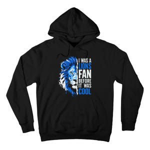 I Was A Lions Fan Before It Was Cool Lions Fan Tall Hoodie