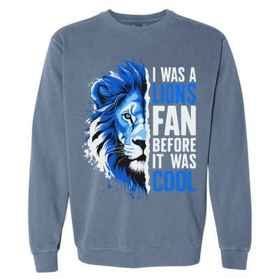I Was A Lions Fan Before It Was Cool Lions Fan Garment-Dyed Sweatshirt