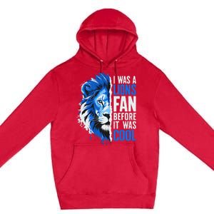 I Was A Lions Fan Before It Was Cool Lions Fan Premium Pullover Hoodie