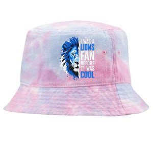 I Was A Lions Fan Before It Was Cool Lions Fan Tie-Dyed Bucket Hat