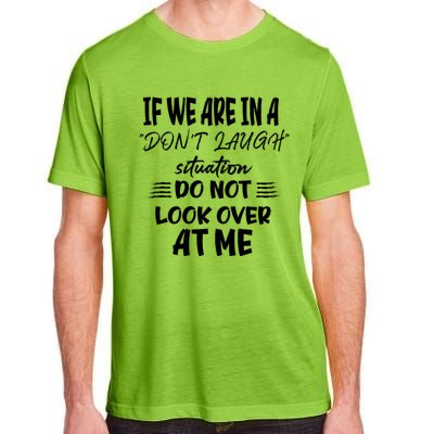 If We Are In A DonT Laugh Situation Do Not Look Over At Me Adult ChromaSoft Performance T-Shirt