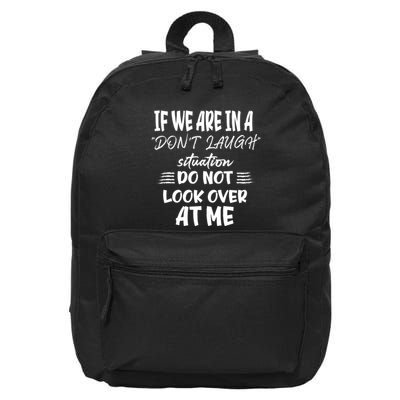If We Are In A DonT Laugh Situation Do Not Look Over At Me 16 in Basic Backpack