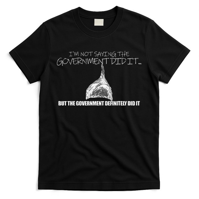 It Was A Government Cover Up Conspiracy Theory Tin Foil Hat T-Shirt