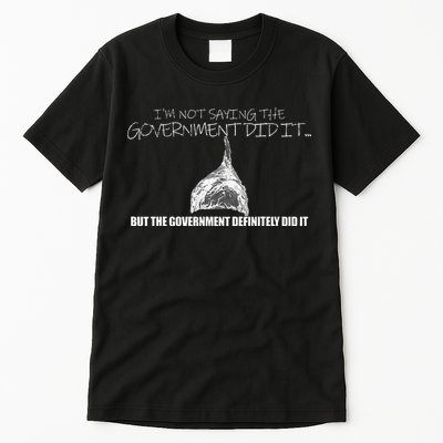 It Was A Government Cover Up Conspiracy Theory Tin Foil Hat Tall T-Shirt