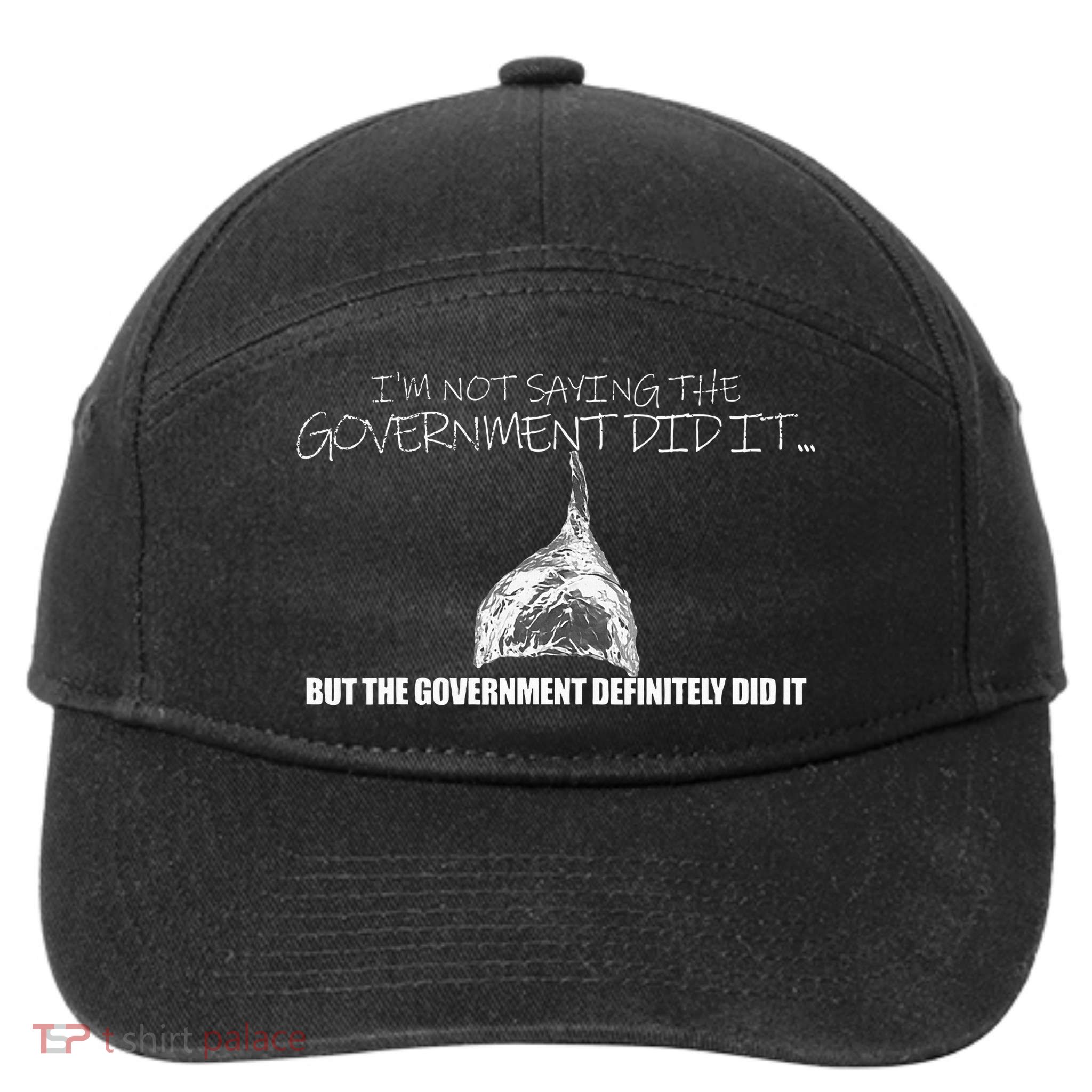 It Was A Government Cover Up Conspiracy Theory Tin Foil Hat 7-Panel Snapback Hat
