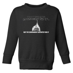 It Was A Government Cover Up Conspiracy Theory Tin Foil Hat Toddler Sweatshirt