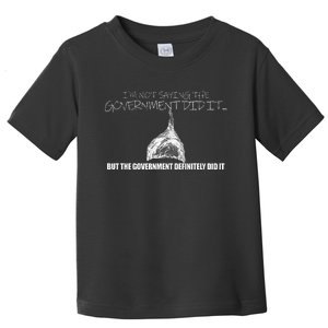 It Was A Government Cover Up Conspiracy Theory Tin Foil Hat Toddler T-Shirt