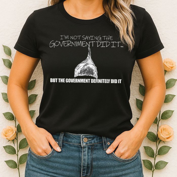 It Was A Government Cover Up Conspiracy Theory Tin Foil Hat Womens T-Shirt