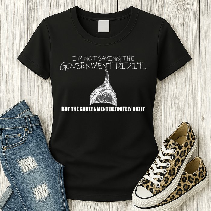 It Was A Government Cover Up Conspiracy Theory Tin Foil Hat Womens T-Shirt