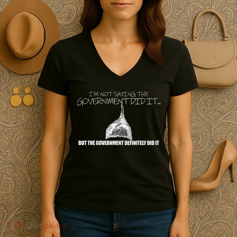 It Was A Government Cover Up Conspiracy Theory Tin Foil Hat Women's V-Neck T-Shirt