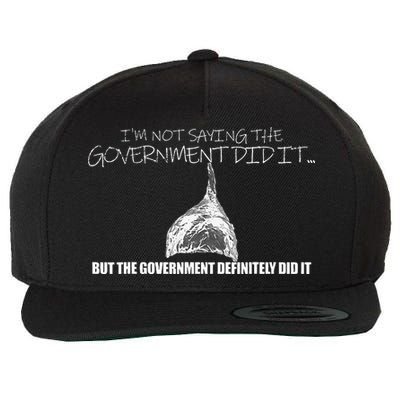 It Was A Government Cover Up Conspiracy Theory Tin Foil Hat Wool Snapback Cap