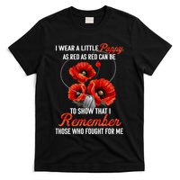 I Wear A Little Poppy As Red Can Be To Show That I Remember Those Who Fought For T-Shirt
