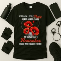 I Wear A Little Poppy As Red Can Be To Show That I Remember Those Who Fought For T-Shirt