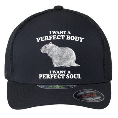 I Want A Perfect Body I Want A Perfect Soul Capybara Flexfit Unipanel Trucker Cap