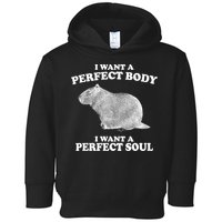 I Want A Perfect Body I Want A Perfect Soul Capybara Toddler Hoodie