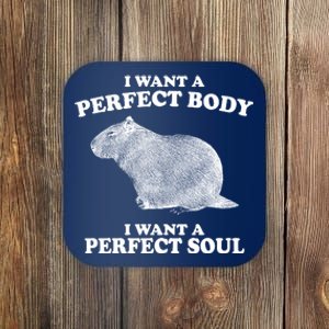 I Want A Perfect Body I Want A Perfect Soul Capybara Coaster