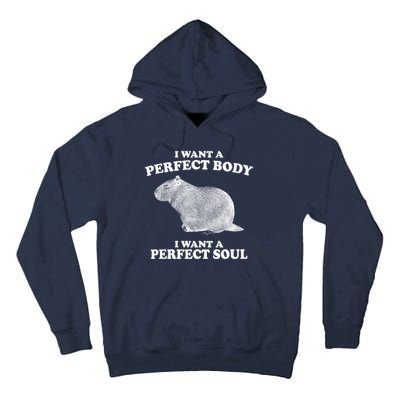 I Want A Perfect Body I Want A Perfect Soul Capybara Tall Hoodie