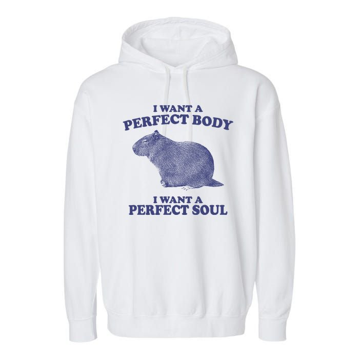 I Want A Perfect Body I Want A Perfect Soul Capybara Garment-Dyed Fleece Hoodie