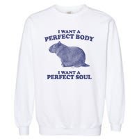 I Want A Perfect Body I Want A Perfect Soul Capybara Garment-Dyed Sweatshirt