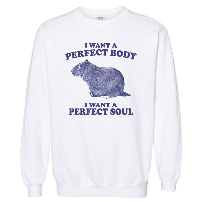 I Want A Perfect Body I Want A Perfect Soul Capybara Garment-Dyed Sweatshirt