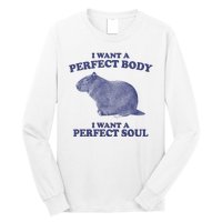 I Want A Perfect Body I Want A Perfect Soul Capybara Long Sleeve Shirt