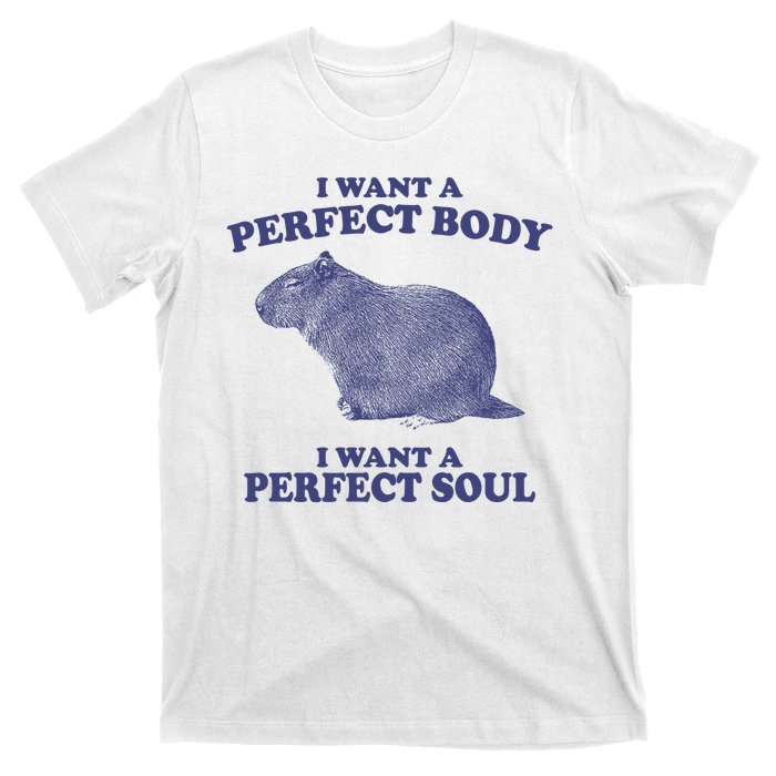 I Want A Perfect Body I Want A Perfect Soul Capybara T-Shirt