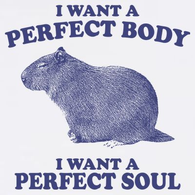 I Want A Perfect Body I Want A Perfect Soul Capybara T-Shirt